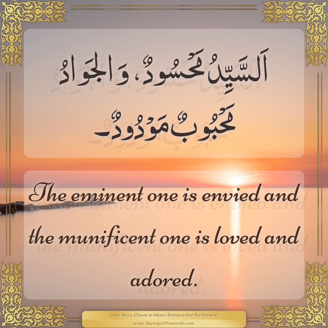 The eminent one is envied and the... — Imam Ali (a.s)
