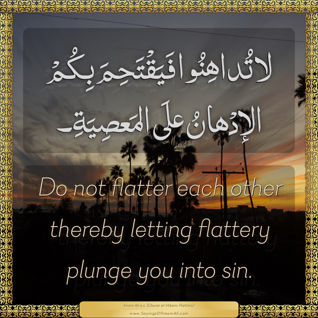 Sayings of Imam Ali (a.s) about: “flattery”