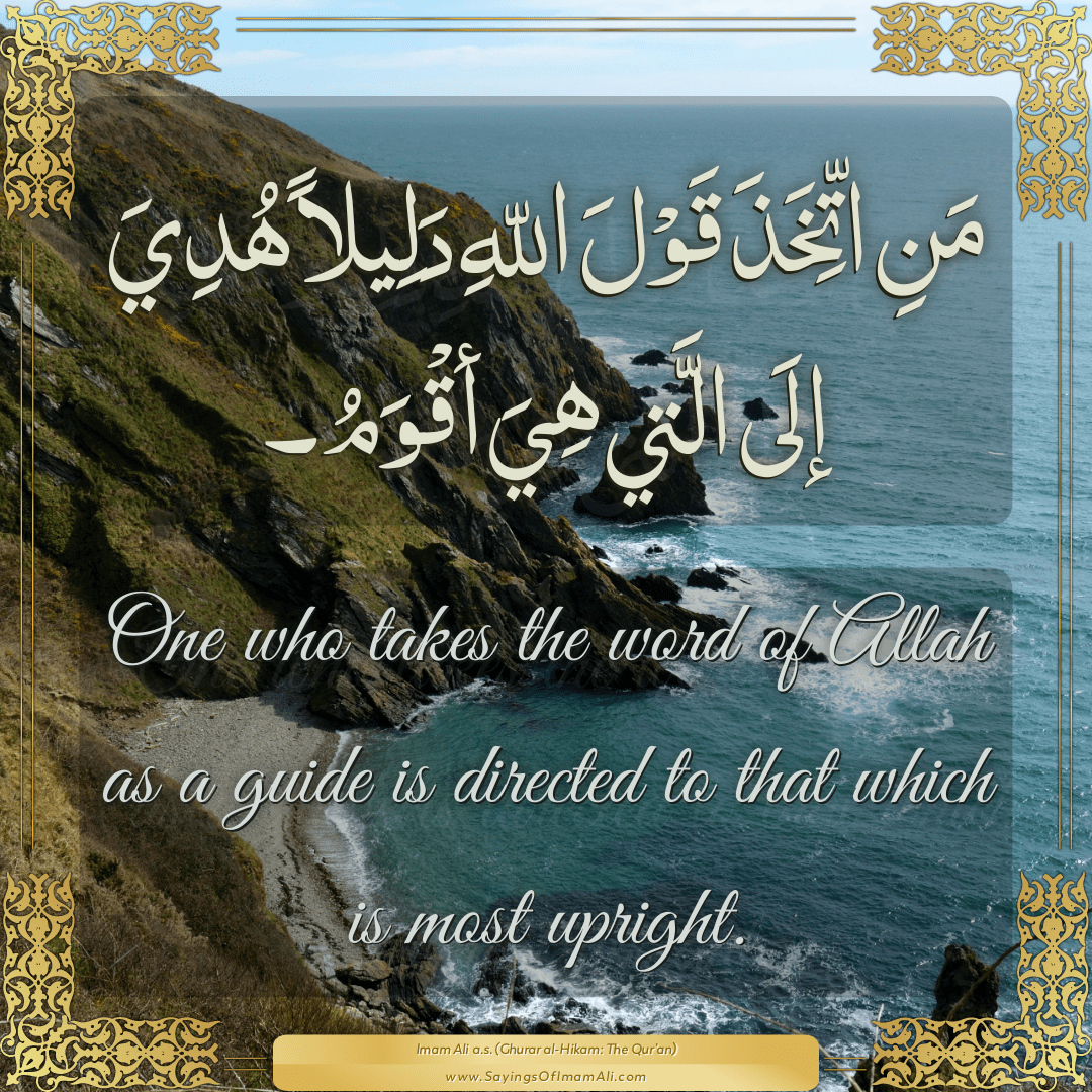 One who takes the word of Allah as a... — Imam Ali (a.s)
