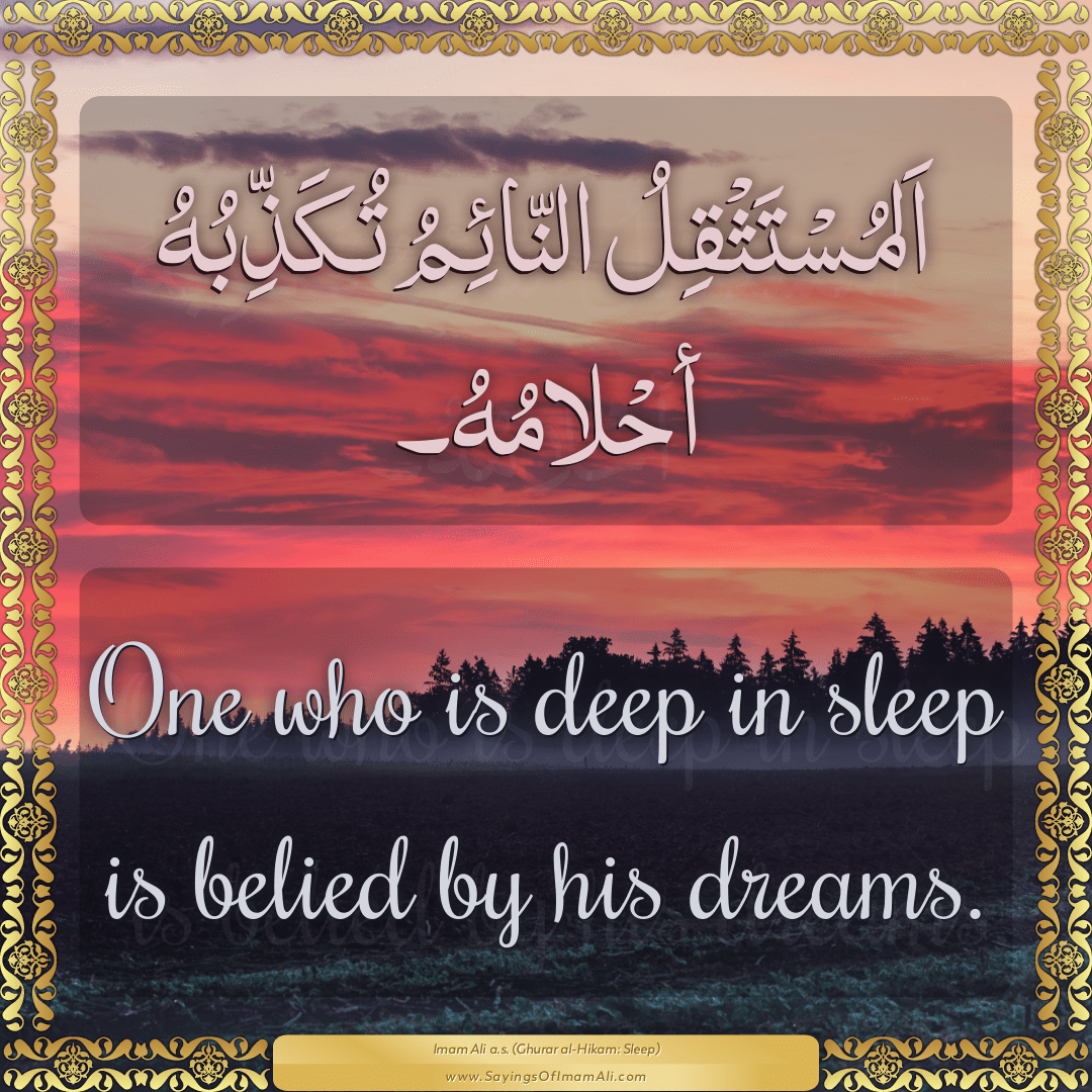 One who is deep in sleep is belied by... — Imam Ali (a.s)