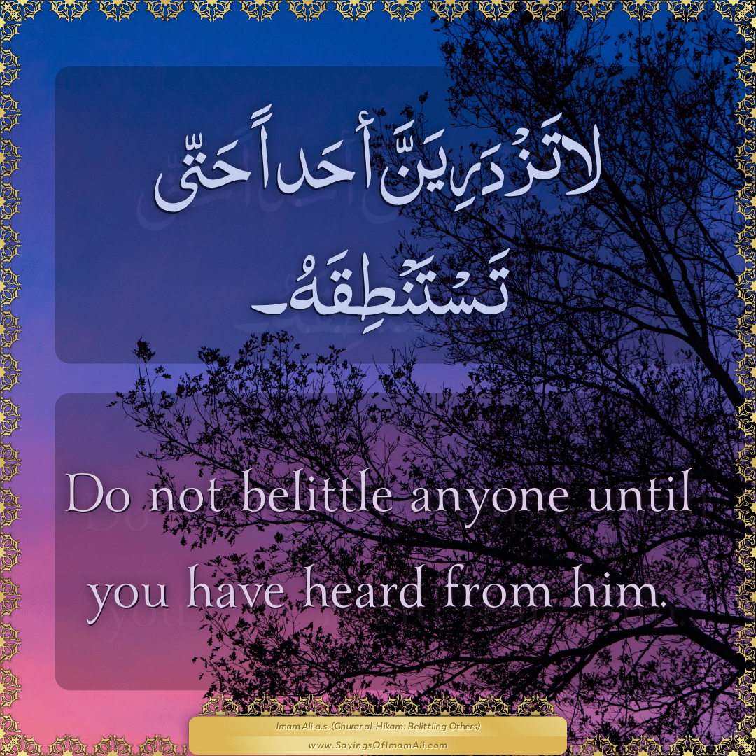 Do not belittle anyone until you have... — Imam Ali (a.s)