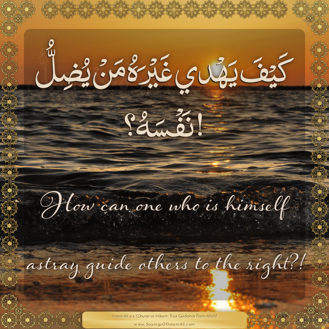 How can one who is himself astray guide... — Imam Ali (a.s)